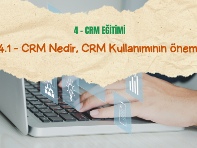 4.1 CRM Nedir, CRM Kullanımının önemi